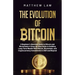 The Evolution of Bitcoin: A Beginner's Absolute Guide to Bitcoin and Blockchains A Step-by-Step Guide to Building Long-Term Wealth With Bitcoin,