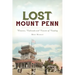 Lost Mount Penn: Wineries, Railroads and Resorts of Reading