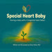 Special Heart Baby: Having a Baby with a Congenital Heart Defect