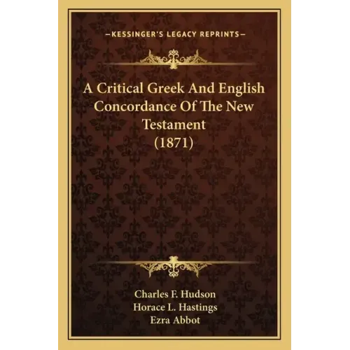 A Critical Greek And English Concordance Of The New Testament (1871)