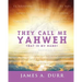 They Call Me Yahweh: "That Is My Name"