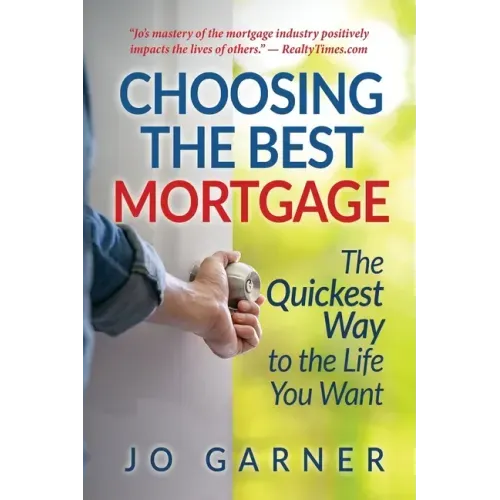 Choosing the Best Mortgage: The Quickest Way to the Life You Want