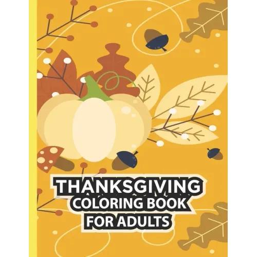 Thanksgiving Coloring Book For Adults: Thanksgiving Autumn Coloring Book Simple & Easy Book for Adults Featuring Beautiful Autumn Scenes, Charming Ani