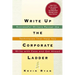 Write Up the Corporate Ladder: Successful Writers Reveal the Techniques That Help You Write with Ease and Get Ahead