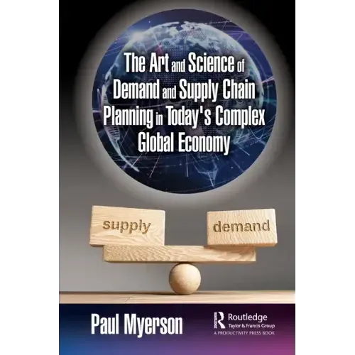 The Art and Science of Demand and Supply Chain Planning in Today's Complex Global Economy