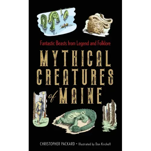 Mythical Creatures of Maine: Fantastic Beasts from Legend and Folklore