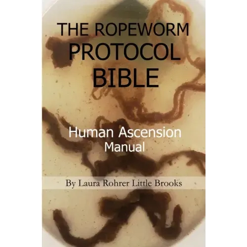 The Ropeworm Protocol Bible: Human Ascension Manual