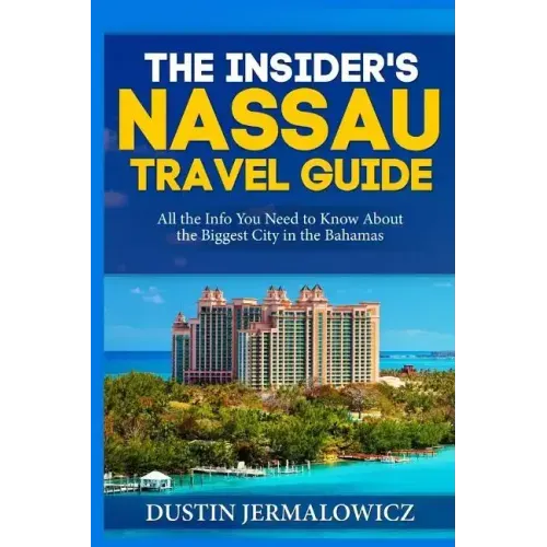 The Insider's Nassau Travel Guide: All the Info You Need to Know About the Biggest City in the Bahamas