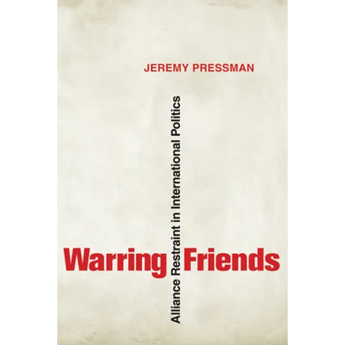 Warring Friends: Alliance Restraint in International Politics