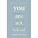 You Are Not Behind: Building a Life You Love Without Having Everything You Want