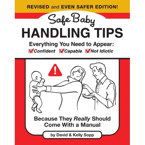 Safe Baby Handling Tips (Revised and Even Safer Edition): Because They Really Should Come with a Manual