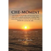 Che-Moment: Life Lessons, Facing Death, and Surviving Cancer (AML M2) Leukemia and Beyond. a Medical Rep's Story of How Faith, Pos