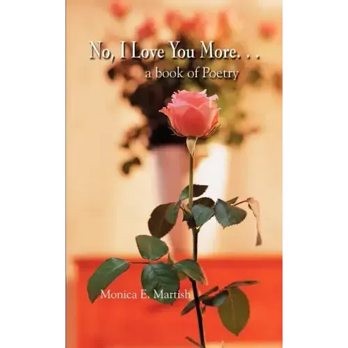 No, I Love You More. . .: a book of Poetry