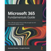 Microsoft 365 Fundamentals Guide: Over 100 tips and tricks to help you get up and running with M365 quickly