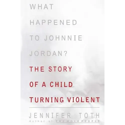 What Happened to Johnnie Jordan?: The Story of a Child Turning Violent