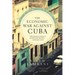 The Economic War Against Cuba: A Historical and Legal Perspective on the U.S. Blockade