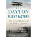 The Dayton Flight Factory: The Wright Brothers & the Birth of Aviation