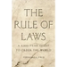 The Rule of Laws: A 4,000-Year Quest to Order the World