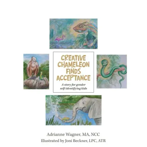 Creative Chameleon Finds Acceptance: A story for gender self-identifying kids