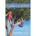 Toddlers & ADHD: Relief for Parents, a Guide for Clinicians and Teachers