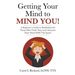 Getting Your Mind to MIND YOU!: A Beginner's Guide to Meditation for Those Who Think They CAN?T Because Their Mind WON?T Be Quiet!