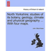 North Yorkshire; Studies of Its Botany, Geology, Climate and Physical Geography ... with Four Maps.