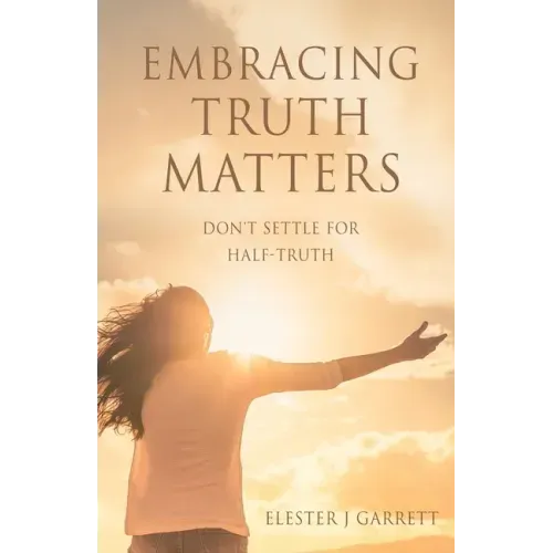 Embracing Truth Matters: don't settle for half-truth