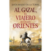 Al Gazal, El Viajero de Los DOS Orientes: (Al Gazal, the Traveler of the Two Orients - Spanish Edition)