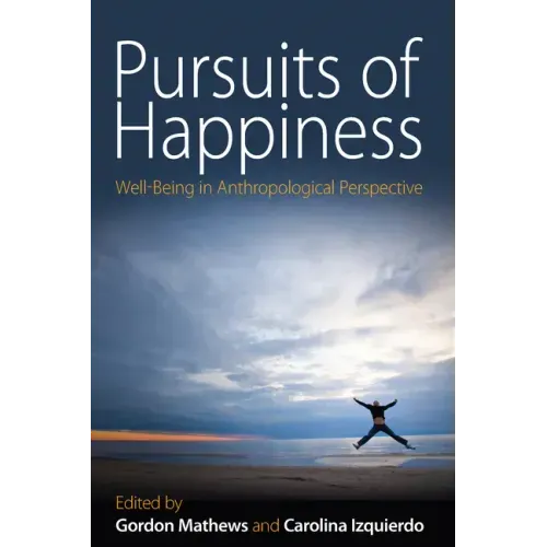 Pursuits of Happiness: Well-Being in Anthropological Perspective