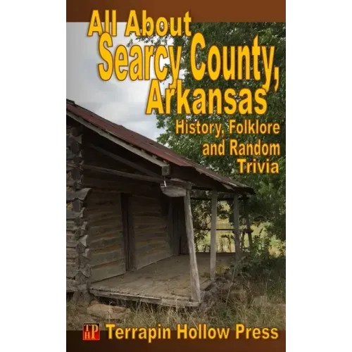 All About Searcy County, Arkansas: History, Folklore and Random Trivia