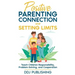 Positive Parenting Connection and Setting Limits. Teach Children Responsibility, Problem-Solving, and Cooperation.