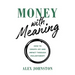Money with Meaning: How to Create Joy and Impact through Philanthropy