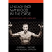 Unleashing Manhood in the Cage: Masculinity and Mixed Martial Arts
