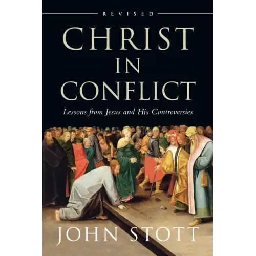 Christ in Conflict: Lessons from Jesus and His Controversies