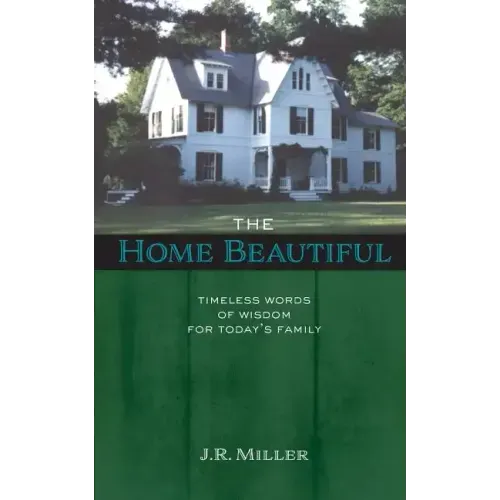 The Home Beautiful: Timeless Words of Wisdom for Today's Family