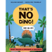 That's No Dino!: Or Is It? What Makes a Dinosaur a Dinosaur
