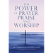 The POWER of PRAYER, PRAISE and WORSHIP