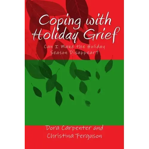 Coping with Holiday Grief: Can I Make the Holiday Season Disappear?