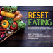 Reset Eating: Reset your health and resilience by turning what and how you eat into powerful medicine
