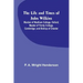 The Life and Times of John Wilkins: Warden of Wadham College, Oxford; Master of Trinity College, Cambridge; and Bishop of Chester