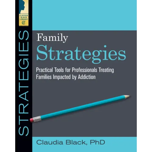 Family Strategies: Practical Tools for Treating Families Impacted by Addiction