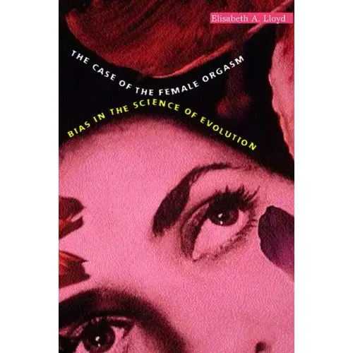 The Case of the Female Orgasm: Bias in the Science of Evolution