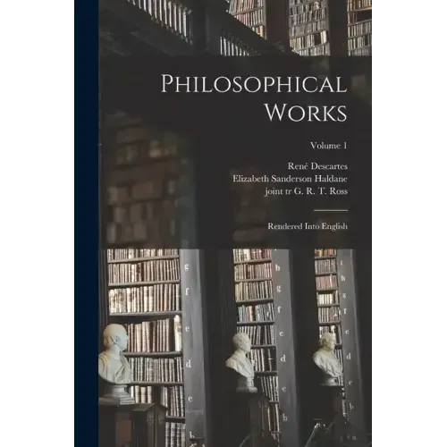 Philosophical Works: Rendered Into English; Volume 1