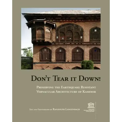 Don't Tear It Down! Preserving the Earthquake Resistant Vernacular Architecture of Kashmir