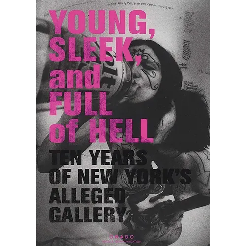 Young, Sleek and Full of Hell: Ten Years of New York's Alleged Gallery