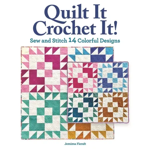 Quilt It, Crochet It!: Sew and Stitch 14 Colorful Designs