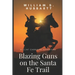 Blazing Guns on the Santa Fe Trail: A Clint Carrigan Adventure