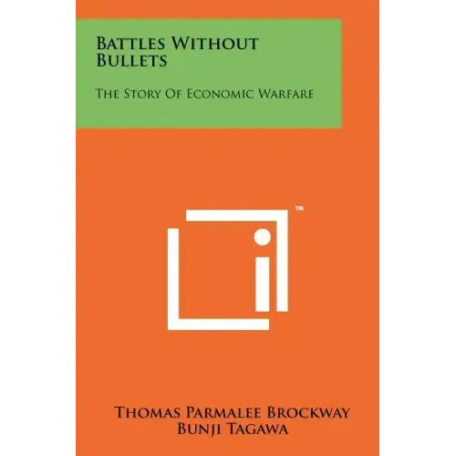 Battles Without Bullets: The Story Of Economic Warfare