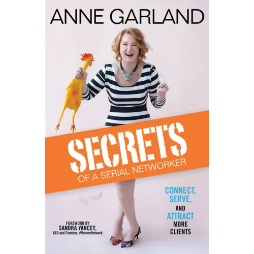 Secrets of a Serial Networker: Connect, Serve, and Attract More Clients