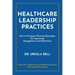 Healthcare Leadership Practices: How to Conquer Nursing Shortages by Improving Engagement and Retention